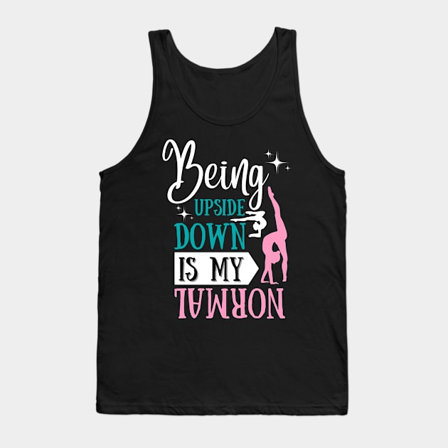 Being Upside Down Is My Normal Gymnastics Gymnast Gift Tank Top by JustBeSatisfied